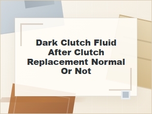 Dark Clutch Fluid After Replacement: Normal or Not?