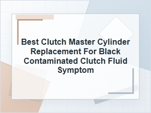 Best Clutch Master Cylinder Replacement for Black Fluid