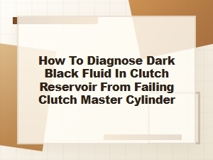 How to Diagnose Black Clutch Fluid From a Bad Master Cylinder