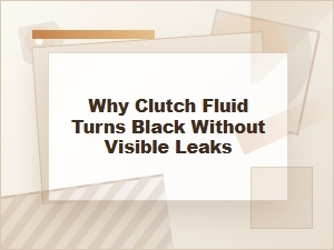 Why Clutch Fluid Turns Black Without Visible Leaks