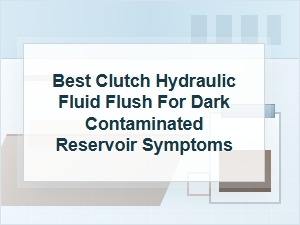 Best Clutch Hydraulic Fluid Flush for Dark Reservoir